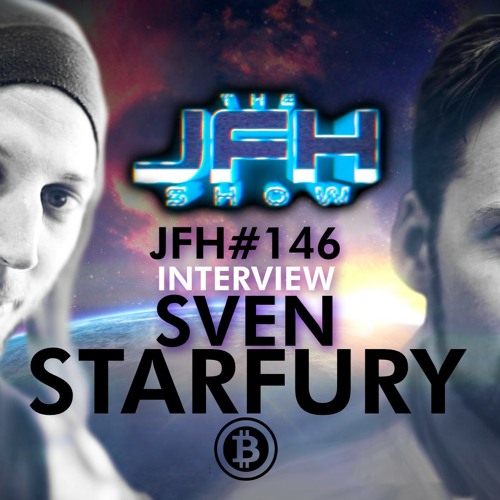 Sven Starfury - Bitcoin Past-Present-Future - JFH146