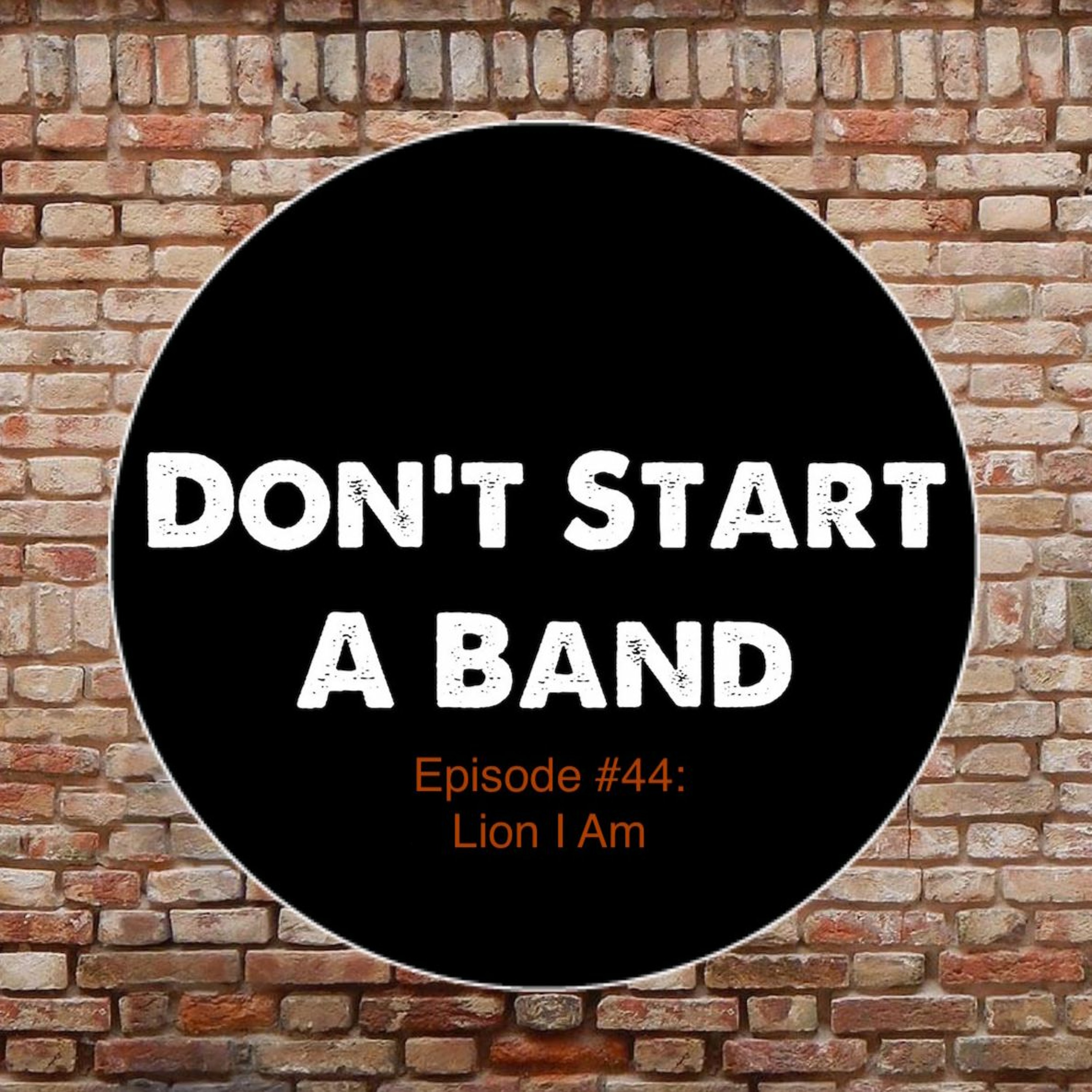 Don't Start A Band #44: Lion I Am