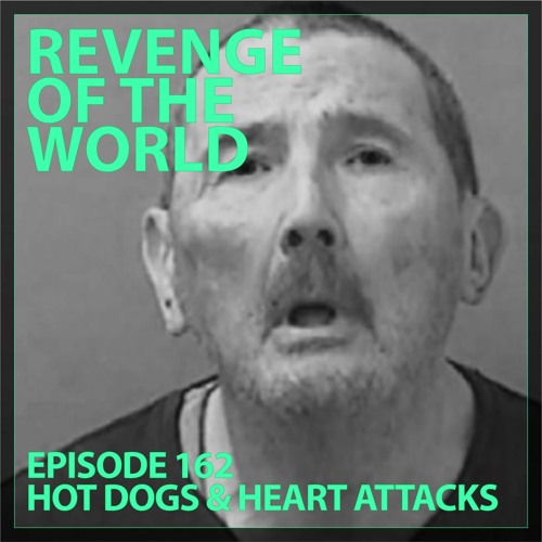 EPISODE 162 - HOT DOGS & HEART ATTACKS