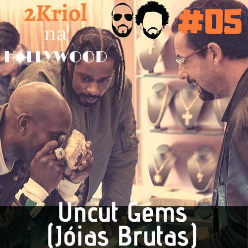 #05 - Uncut Gems (Joias Brutas)
