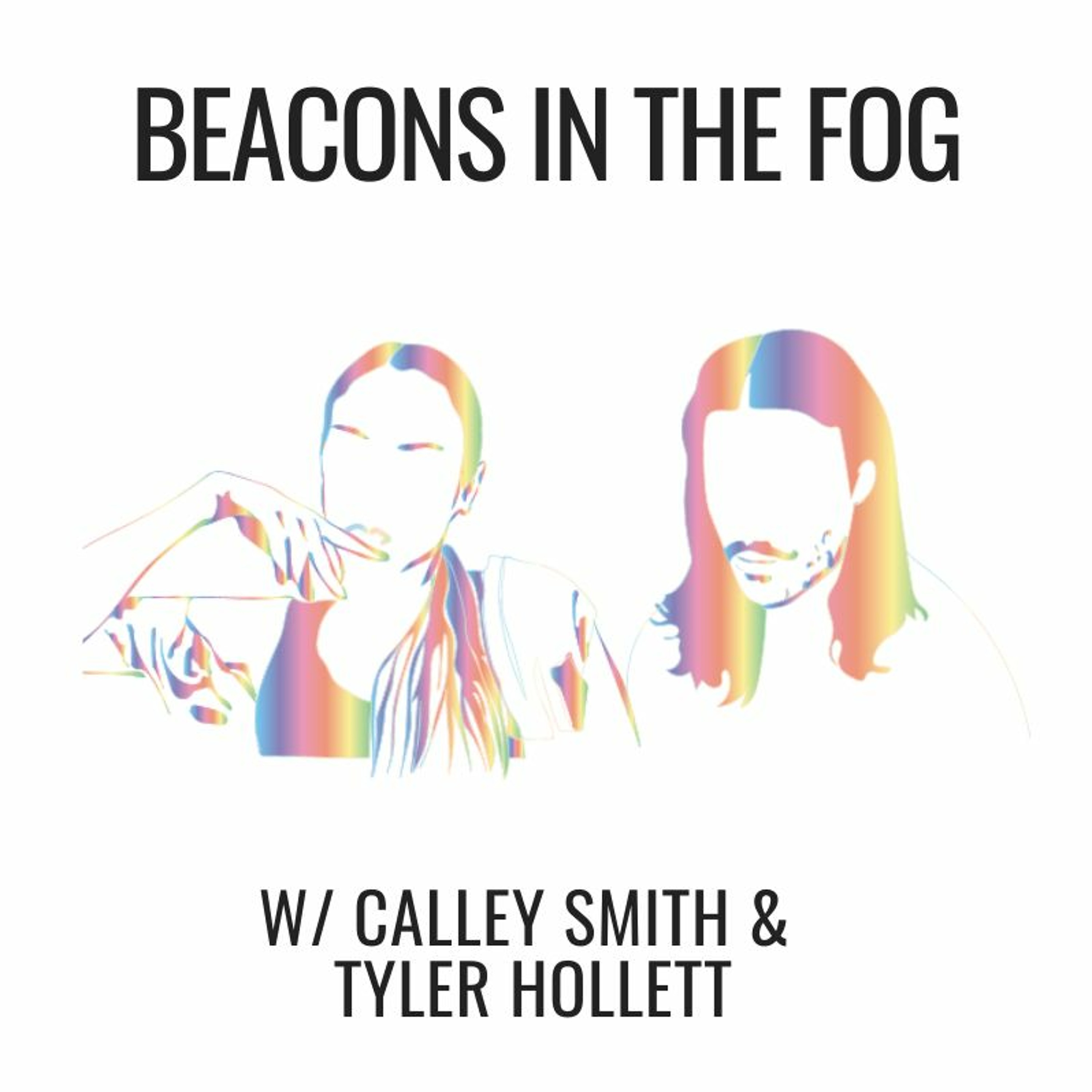 E53| Beacons In The Fog, w/ Calley Smith & Tyler Hollett