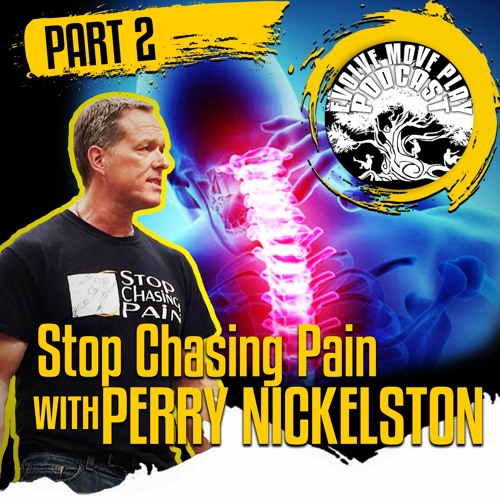 Stop Chasing Pain PART 2 with Perry Nickelston: EMP Podcast 52