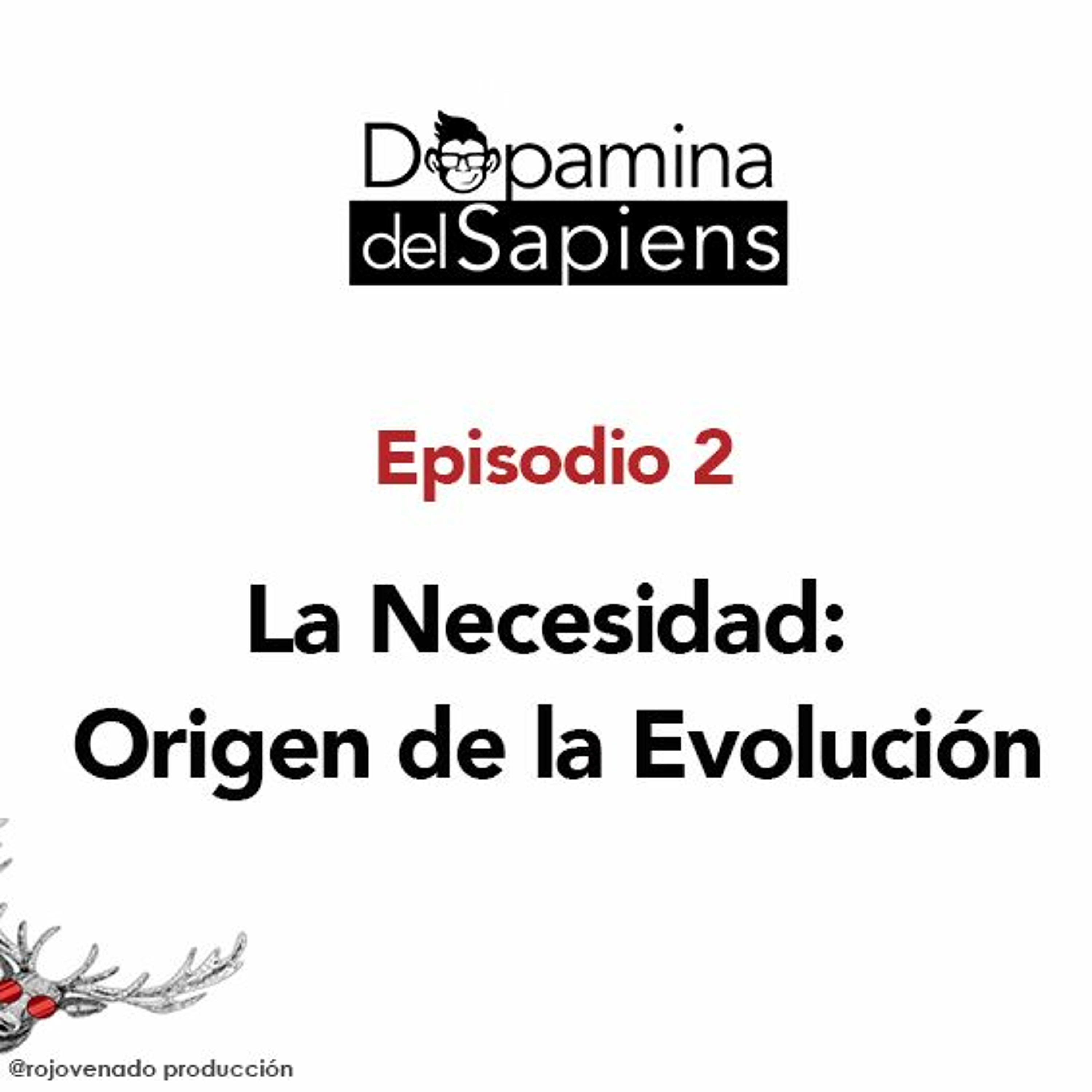 #2 La Necesidad: Origen de la Evolución - Dopamina del Sapiens
