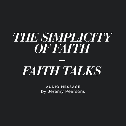 The Simplicity of Faith - Faith Talks