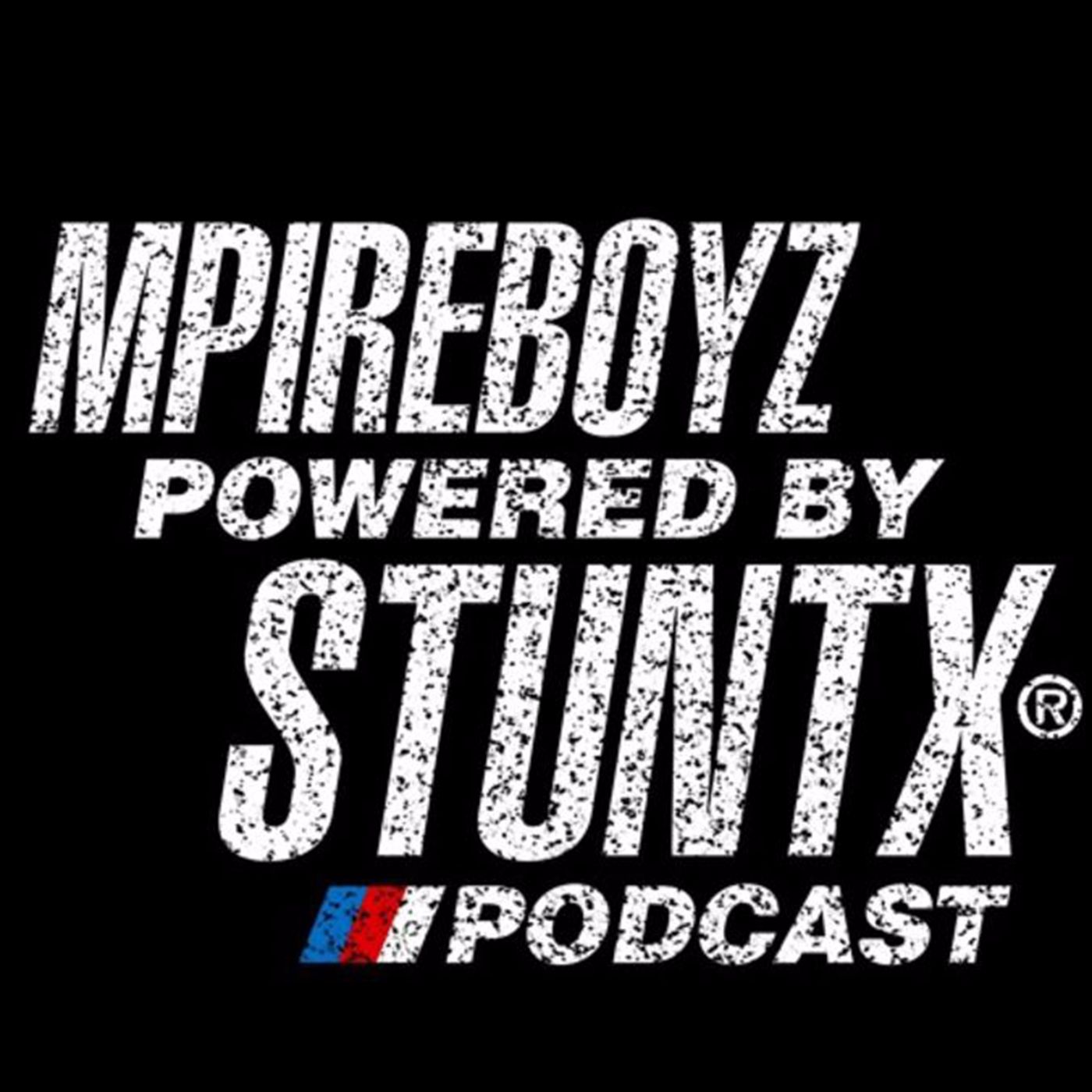 STUNTX MPIREBOYZ Podcast #4