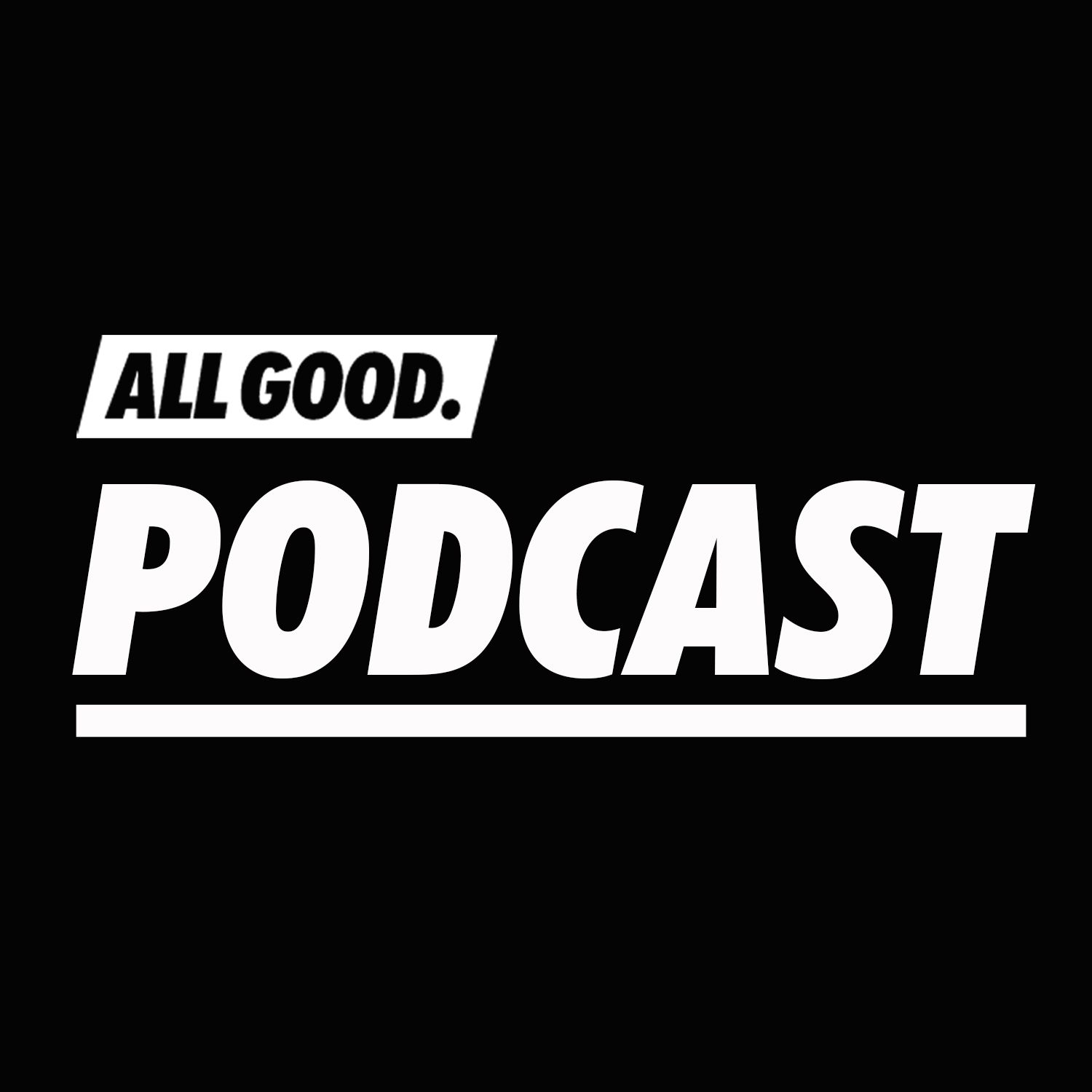 „ALL GOOD PODCAST“ von ALL GOOD auf Apple Podcasts