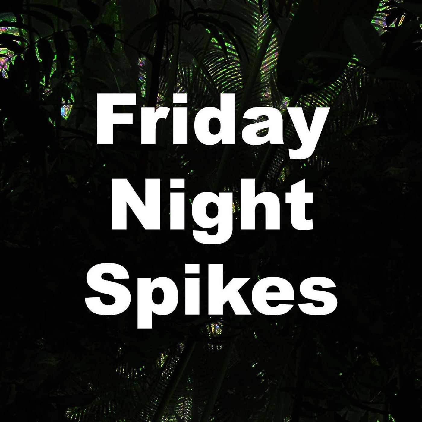 Friday Night Spikes