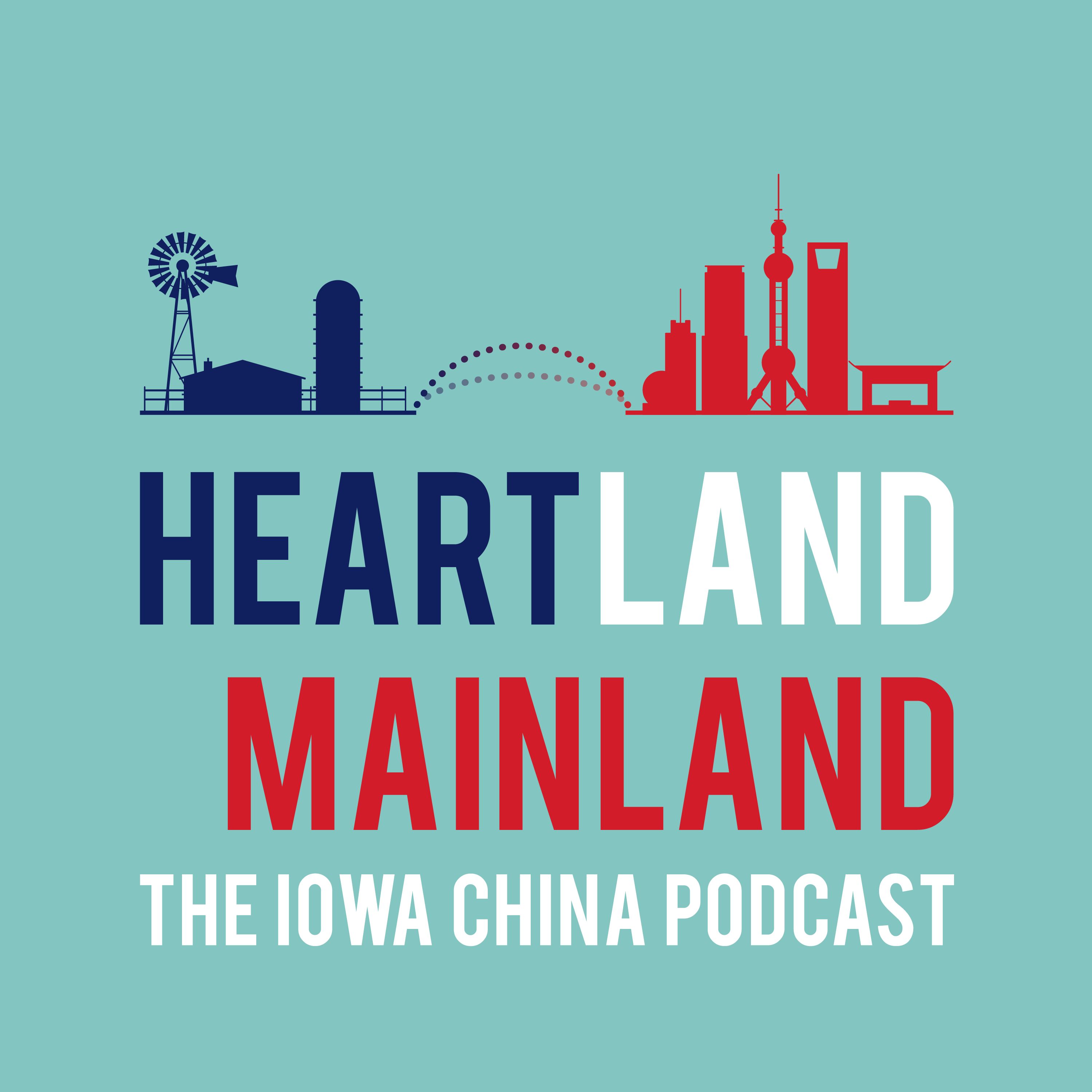 Heartland Mainland: The Iowa China Podcast Heartland Mainland: The Iowa China Podcast