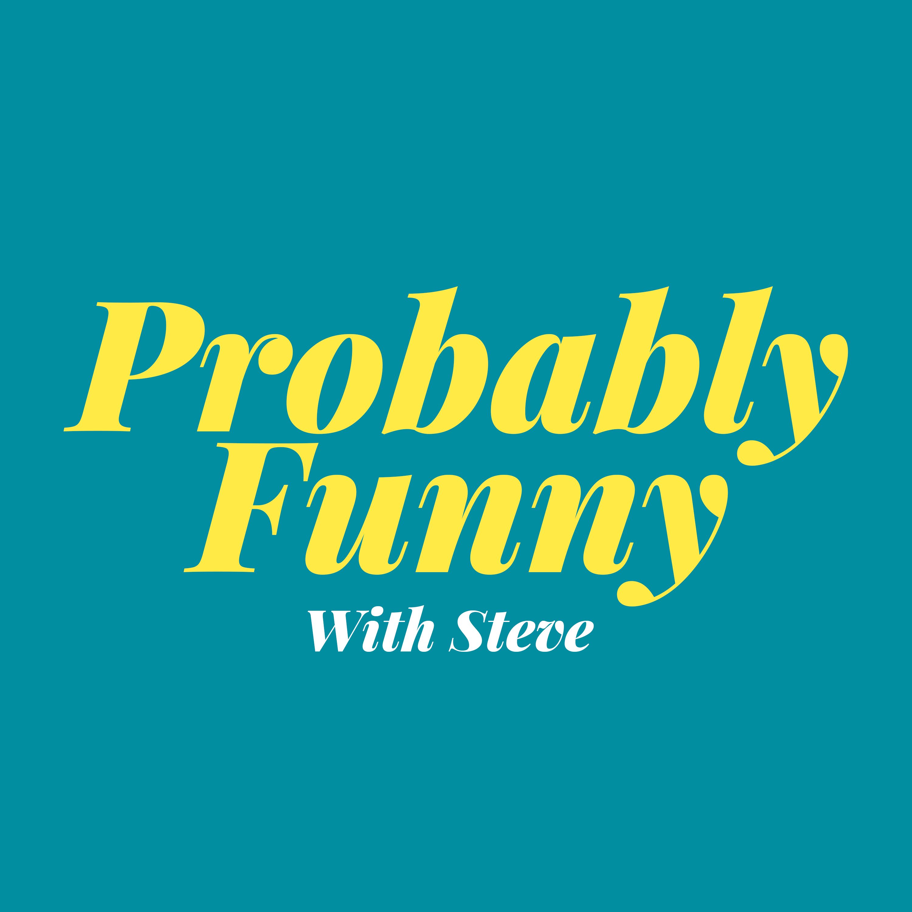 Probably Funny with Steve