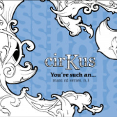cirKus - you're Such an... (Body In The Thames Diamond Icehole vocal mix)