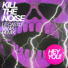 Kill The Noise - Hey You (Le Castle Vania Remix)