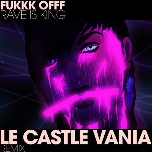 Fukkk Offf - Rave Is King (Le Castle Vania Remix)