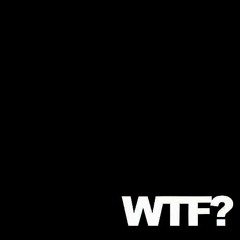 WTF?