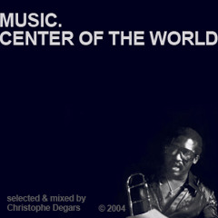 'Music.Center of the World' - DJMix by Christophe Degars [2004]