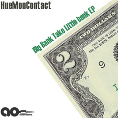 HueMonContact Big Bank Take Little Bank