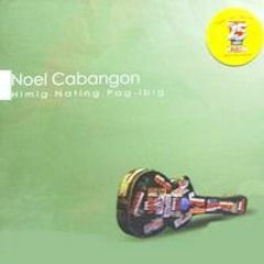 "Nag-Iisa, Wala Ka Na" - Noel Cabangon (Himig Nating Pag-ibig)