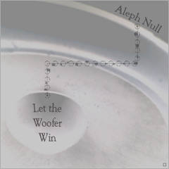 Aleph Null - Let The Woofer Win