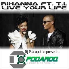 Rihanna ft. T.I. - Live your life (Dj Psicopatha pres. PODAROQ)