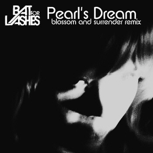 Bat For Lashes - Pearl's Dream (Blossom and Surrender remix)
