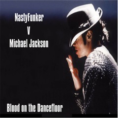 NastyFunker V Michael Jackson, Blood on the Dancefloor ( Nastys Chunk a Funk Mix )