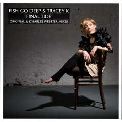FINAL TIDE, Fish Go Deep & Tracey K (Charles Webster Vocal Mix)