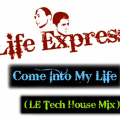 Life Express - Come Into My Life (LE Tech House Mix)