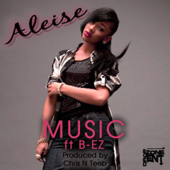 Aleise - Music ft. B-EZ (Produced by Chris N Teeb)