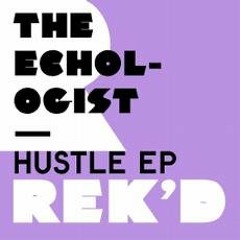 THE ECHOLOGIST - HUSTLE (ORIGINAL)