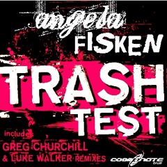 Angela Fisken - Trash Test (Greg Churchill Edit of Luke Walker remix feat.Filthy Joe Smoka)