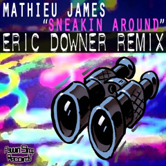 Mathieu James - Sneakin Around (Eric Downer's Midnite Espionage Remix)