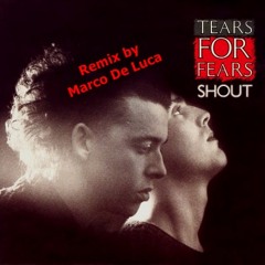 Shout -Tears For Fears Remix di Marco De Luca