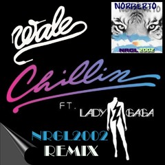 Wale feat. Lady Gaga - Chillin (NRGL2002 Remix)
