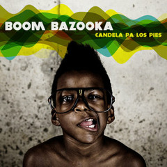 Boom Bazooka - candela pa los pies