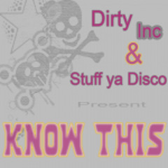 Dirty Inc vs Stuff Ya Disco - Know This **FREE DOWNLOAD **