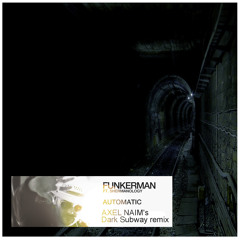 Funkerman ft. Shermanology - Automatic (Axel Naim's Dark Subway remix)