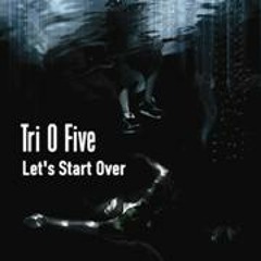 Tri O  Five - Let's  Start Over(ilko deep remix)