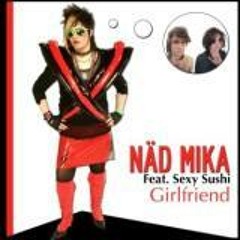 Näd Mika feat. Sexy Sushi - Girlfriend(Tobe Tronic RMX)