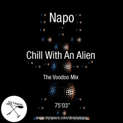 Napo - Chill With An Alien - The Voodoo Mix - 03/11/09
