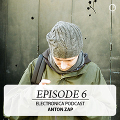 Electronica Podcast - Episode 6: Anton Zap