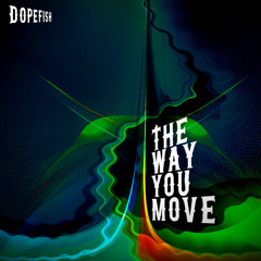 Dopefish - The Way You Move (Timoshii Remix) - 320 MP3 short clip