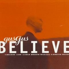 GUS GUS - Believe ( Best Version Ever Great)