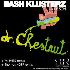 Dash Klusterz - Dr Chestnut (Mr PheR's Chesty Remix)