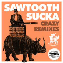 Sawtooth Sucka Crazy - Remixes  (Justin Harris Version)