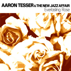 AARON TESSER & The new jazz affair - Everlasting Rose (Neurz remix) Irma Records