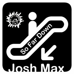 Josh Max - So Far Down