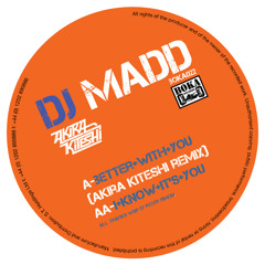 Dj Madd -  Better With You (Akira Kiteshi Remix)