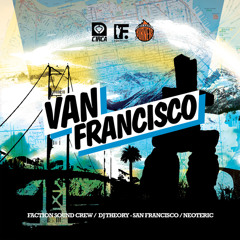 Van Francisco - Faction Sound Crew DJ Theory Neoteric