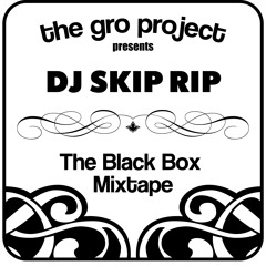 The GRO Project presents Dj Skip Rip Black Box Black Friday