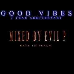 Good Vibes 3 Year Anniversary Mixed by Evil P