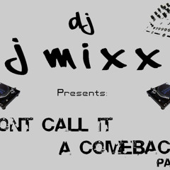 Dj J Mixx - Don't Call It A Comeback Part 1